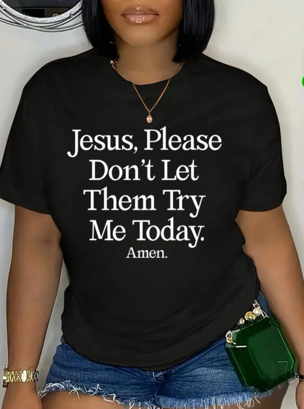Jesus, Please Don’t Let Them Try Me Tee