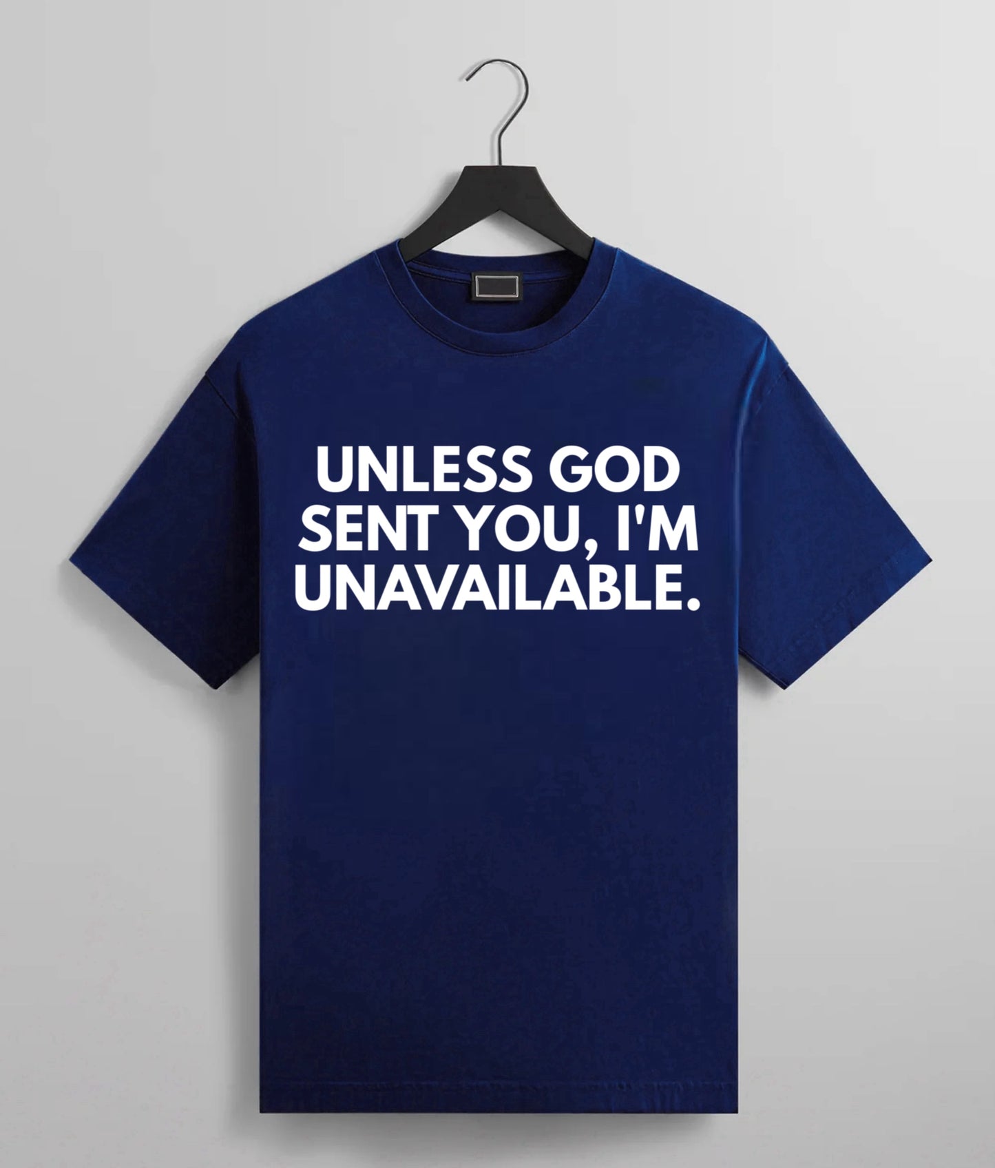 Unless God Sent You, I’m Unavailable Tee
