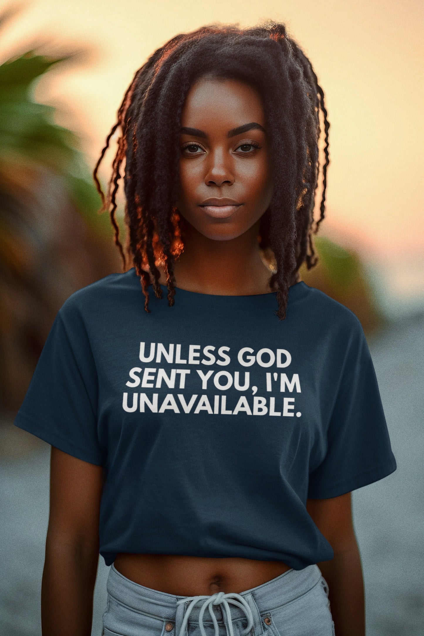 Unless God Sent You, I’m Unavailable Tee