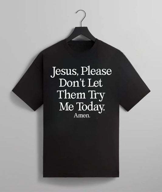 Jesus, Please Don’t Let Them Try Me Tee