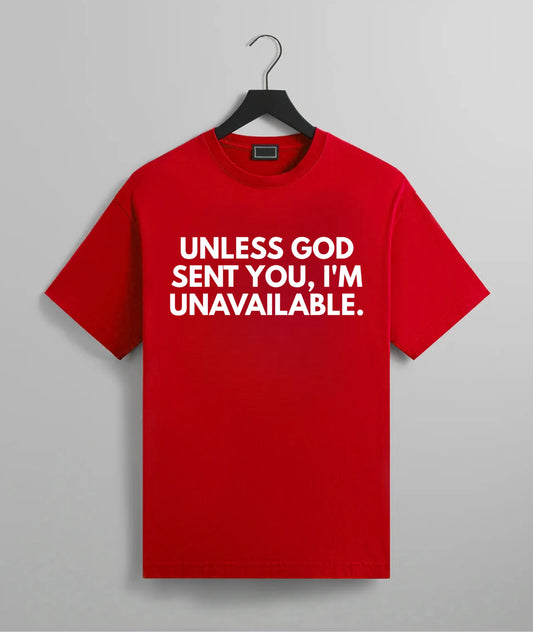Unless God Sent You, I’m Unavailable Tee