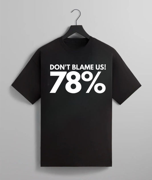 Don’t Blame Us (78%) Tee